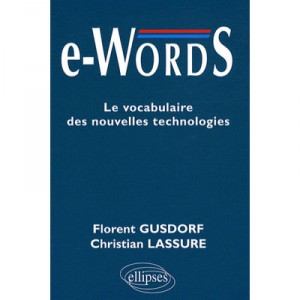 E-words , Le Vocabulaire Des Nouvelles Technologies - Florent Gusdorf