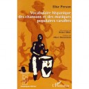 Vocabulaire Hispanique Des Chansons Et Des Musiques Populaires Caraibes - Elise Person