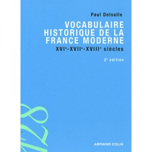 Vocabulary history of modern France, XVI, XVII, XVIII Centuries (2nd Edition) - Paul Delsalle