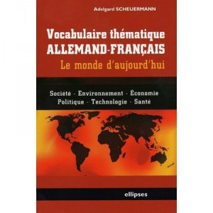 Vocabulaire Thematique Allemand-francais , Le Monde D'aujourd'hui - Adelgard Scheuermann