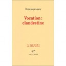 Vocation : Clandestine - Dominique Aury , Nicole Grenier