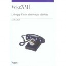 Voice Xml , Le Langage D'acces A Internet Par Telephone - Jose Rouillard