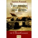 Voies Romaines Et Vieux Chemins En Bourb - Louis Fanaud