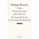 Voila , Tu Devrais Venir Plus Souvent , J'ai Remonte La Rue Et J'ai Croise Les Fantomes - Philippe Minyana