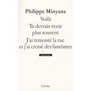 Voila , Tu Devrais Venir Plus Souvent , J'ai Remonte La Rue Et J'ai Croise Les Fantomes - Philippe Minyana