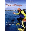 Voile Et Plongee , Aventures Sur L'eau Et...sous L'eau - Daniel Guignier