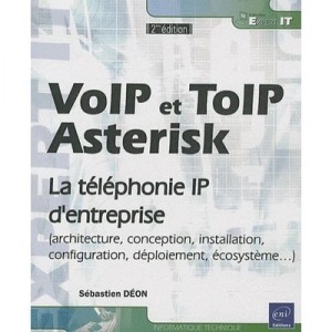 Voip Et Toip , Asterisk , La Telephonie Ip D'entreprise (2e Edition) - Sebastien Deon