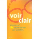Voir Clair , Comment Abandonner Ses Lunettes - Xanath Lichy