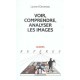 Voir, Comprendre, Analyser Les Images - Laurent Gervereau
