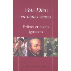 Voir Dieu En Toutes Choses , Prieres Et Textes Ignatiens - Collectif