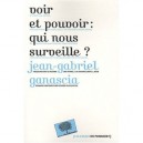 Voir Et Pouvoir : Qui Nous Surveille ? - Jean-gabriel Ganascia