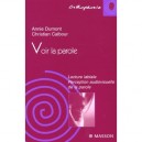 Voir La Parole , Lecture Labiale , Perception Audiovisuelle De La Parole - Annie Dumont , Christian Calbour