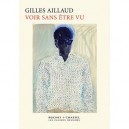 Voir Sans Etre Vu - Gilles Aillaud