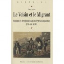Le Voisin Et Le Migrant , Hommes Et Circulations Dans Les Pyrenees Modernes (xvie-xixe Siecle) - Patrice Poujade