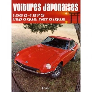 Voitures Japonaises , 1960-1975, L'epoque Heroique - Xavier Chauvin