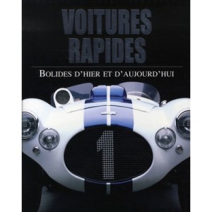 Voitures Rapides , Bolides D'hier Et D'aujourd'hui - Collectif