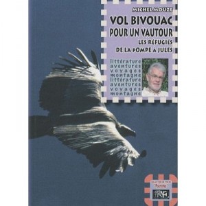 Vol Bivouac Pour Un Vautour , Les Refugies De La Pompe A Jules - Michel Mouze