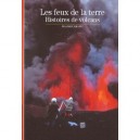 Les Feux De La Terre , Histoire Des Volcans - Maurice Krafft