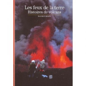 Les Feux De La Terre , Histoire Des Volcans - Maurice Krafft