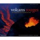 Volcans Rouges , Au Coeur Des Montagnes De Feu - Paul-edouard Bernard De Lajartre , G. Brad Lewis