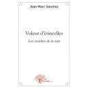 Voleur D'etincelles , Les Cendres De La Nuit - Jean-marc Sanchez