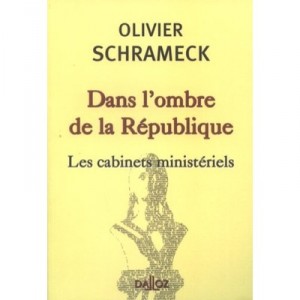 Dans L'ombre De La Republique , Les Cabinets Ministeriels - Olivier Schrameck