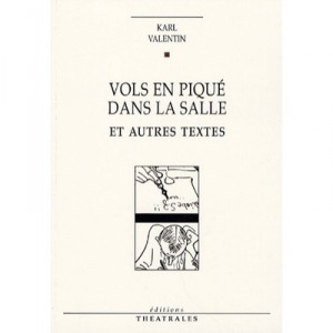 Vols En Pique Dans La Salle Et Autres Textes - Karl Valentin