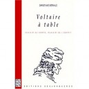 Voltaire A Table , Plaisirs Du Corps, Plaisir De L'esprit - Christiane Mervaud