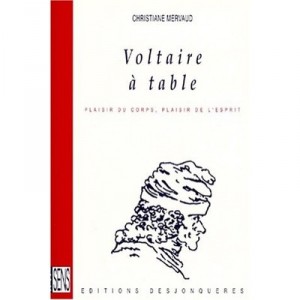 Voltaire A Table , Plaisirs Du Corps, Plaisir De L'esprit - Christiane Mervaud