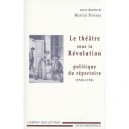 Le Theatre Sous La Revolution , Politique Du Repertoire - Martial Poirson