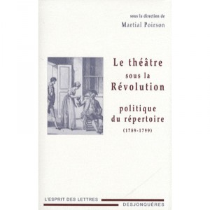 Le Theatre Sous La Revolution , Politique Du Repertoire - Martial Poirson
