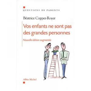 Your children are not grown-ups, Questions From Parents - Beatrice Copper-Royer