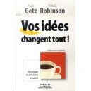 Vos Idees Changent Tout ! Faire Emerger Les Idees De Tous Les Salaries - Isaac Getz , Alan G. Robinson