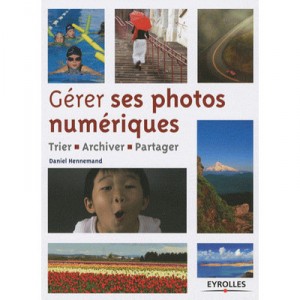 Gerer Ses Photos Numeriques , Trier, Archiver, Partager - Daniel Hennemand