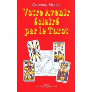 Your future illuminated by the Tarot - Corinne Morel