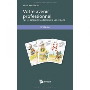 Votre Avenir Profesionnel , Par Les Cartes De Mademoiselle Lenormand - Monica Guillmain