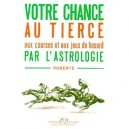 Votre Chance Au Tierce, Aux Courses Et Aux Jeux De Hasard Par L'astrologie - Roberts