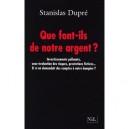 Que Font-ils De Notre Argent ? - Stanislas Dupre
