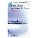 Votre Corps Reclame De L'eau , Effets Meconnus De La Deshydratation - Fereydoon Batmanghelidj