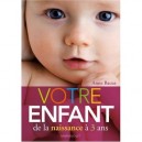 Votre Enfant De La Naissance A 3 Ans - Anne Bacus