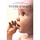 Votre Enfant , Guide A L'usage Des Parents - Lyonel Rossant , Jacqueline Rossant-lumbroso