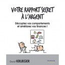 Votre Rapport Secret A L'argent , Decryptez Vos Comportements Et Ameliorez Vos Finances ! - David Krueger