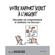 Votre Rapport Secret A L'argent , Decryptez Vos Comportements Et Ameliorez Vos Finances ! - David Krueger