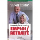 Comment Gerer La Transition Emploi/retraite - Philippe Care , Benoit Dorin , Cecile Polte , Nora Ouidir