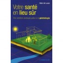 Votre Sante En Lieu Sur , Des Solutions Pratiques Grace A La Geobiologie - Alain De Luzan