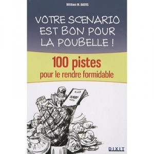 Votre Scenario Est Bon Pour La Poubelle ! , 100 Pistes Pour Le Rendre Formidable - William M. Akers
