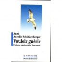 Vouloir Guerir , L'aide Au Malade Atteint D'un Cancer - Anne Ancelin Schutzenberger