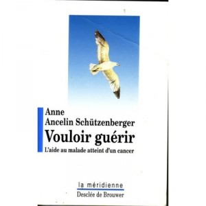 Vouloir Guerir , L'aide Au Malade Atteint D'un Cancer - Anne Ancelin Schutzenberger