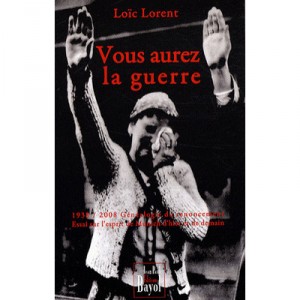 Vous Aurez La Guerre 1938-2008 , Genealogie Du Renoncement , Essai Sur L'esprit De Munich D'hier Et De Demain - Loic Lorent