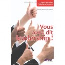 Vous Avez Dit Leadership ! - Pierre Boucher , Stephane Lescure